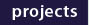 Projects