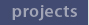 Projects